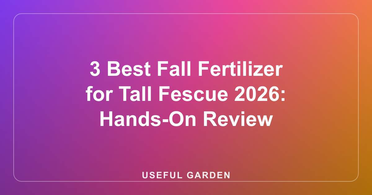 3 Best Fall Fertilizer for Tall Fescue 2026: Hands-On Review