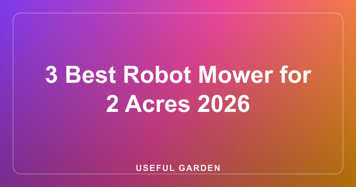 3 Best Robot Mower for 2 Acres 2026