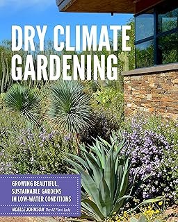Dry Climate Gardening Growing beautiful sustainable