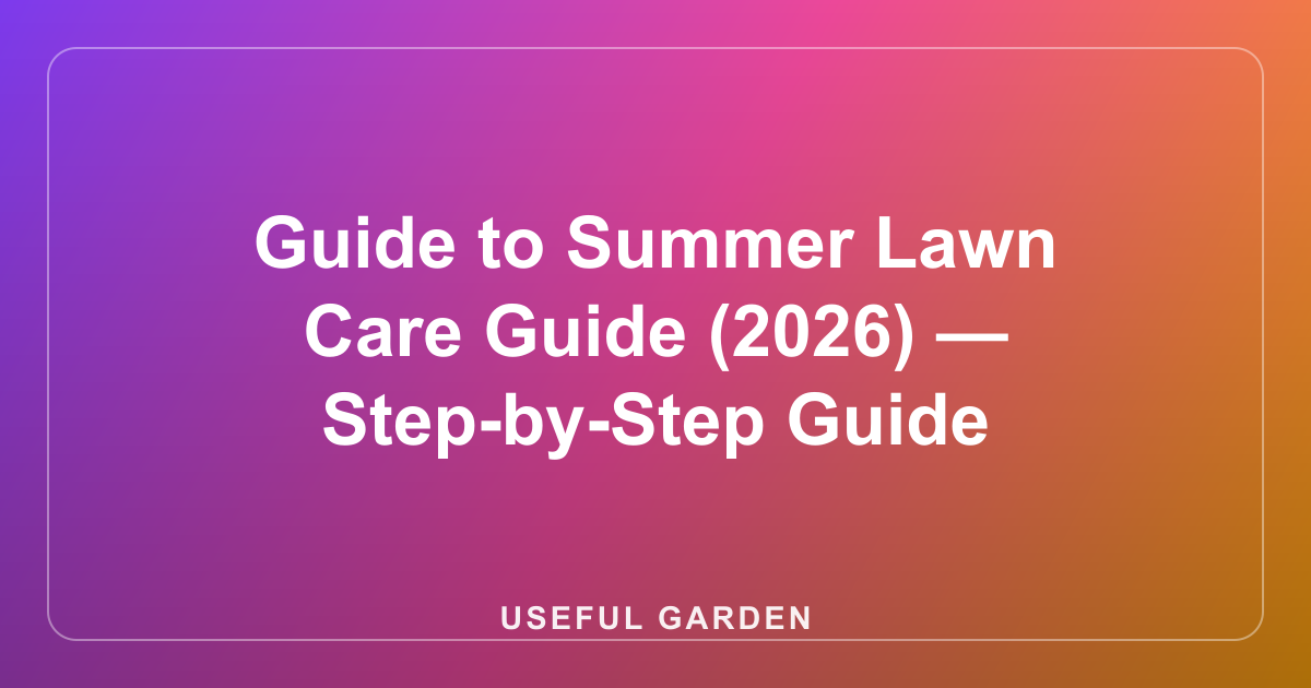 Guide to Summer Lawn Care Guide (2026) — Step-by-Step Guide