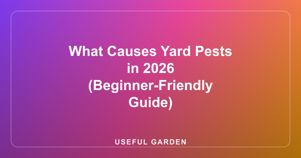 What Causes Yard Pests in 2026 (Beginner-Friendly Guide)